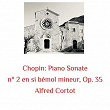 Chopin: Piano Sonate N° 2 En Si Bémol Mineur, Op. 35 | Alfred Cortot
