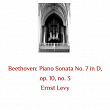Beethoven: Piano Sonata No. 7 in D, Op. 10, No. 3 | Ernst Levy