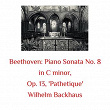 Beethoven: Piano Sonata No. 8 in C Minor, Op. 13, 'Pathetique' | Wilhelm Backhaus