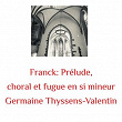 Franck: Prélude, Choral Et Fugue En Si Mineur | Germaine Thyssens-valentin