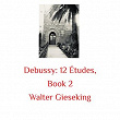 Debussy: 12 Études, Book 2 | Walter Gieseking