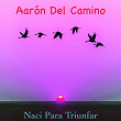 Naci Para Triunfar | Aaron Del Camino