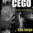 Cego | João Nabuco, Seu Jorge