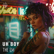 Uh Boy | The Em