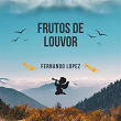 Frutos De Louvor | Fernando Lopez
