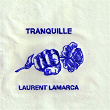 TRANQUILLE | Laurent Lamarca