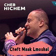 Cheft Maak Lmouhal | Cheb Hichem