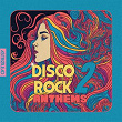 Disco Rock Anthems 2 | Ilya Santana