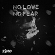 No Love, No Fear | Zino