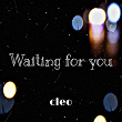 Waiting for you | Cléo