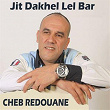 Jit Dakhel Lel Bar | Cheb Redouane