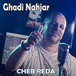 Ghadi Nahjar | Cheb Reda