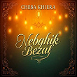 Nebghik Bezaf | Cheba Kheira