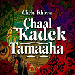 Chaal Kadek Tamaaha | Cheba Kheira