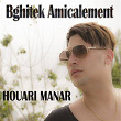 Bghitek Amicalement | Houari Manar