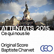 Attentats 2015 - Ce Qui Nous Lie (Original Motion Picture Soundtrack) | Baptiste Charvet