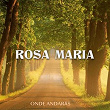 Onde Andarás | Rosa Maria