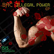 Illegal Power EP | Bac