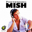 Pretending | Mish