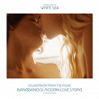 Soundtrack from the Movie Bang Gang (A Modern Love Story) | White Sea