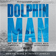 Dolphin Man (Original Motion Picture Soundtrack) | Mathieu Lamboley