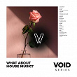VOID: What About House Music? | Clara Moto