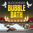 Bubble Bath | Blockhead