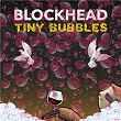 Tiny Bubbles | Blockhead