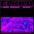 I. Miss. Raving. / Bleep+ | Elkka