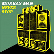 Never Stop | Murray Man