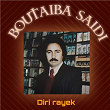 Diri rayek | Boutaïba Saïdi