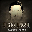 Khouya rebta | Belghazi Benasser