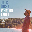 What on Earth | Jil Is Lucky