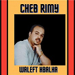 Waleft hbalha | Cheb Rimy