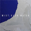 Mist over Water | Natty Reeves