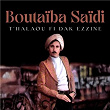 T'Halaou fi dak ezzine | Boutaïba Saïdi