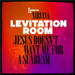 Jesus Doesn't Want Me For A Sunbeam | Levitation Room