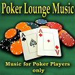 Poker Lounge Music (Music for Poker Players Only) | The Poker Players