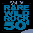 Rare Wild Rock 50', Vol. 16 | Glen Glenn