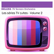 Deluxe: Les séries TV cultes, Vol. 2 | The Big Screen Orchestra