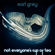 Not Everyone's Cup of Tea - EP | Earl Grey