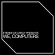 We, Computers | Etienne De Crécy