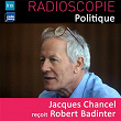 Radioscopie (Politique): Jacques Chancel reçoit Robert Badinter | Jacques Chancel