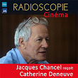 Radioscopie (Cinéma): Jacques Chancel reçoit Catherine Deneuve | Jacques Chancel