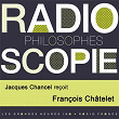 Radioscopie (Philosophes): Jacques Chancel reçoit François Châtelet | Jacques Chancel