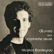 Oeuvres pour clarinette seule | Nicolas Baldeyrou