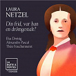 Laura Netzel: Din frid, var han en drömgestalt?, Op. 61 | Elsa Dreisig