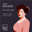 Alma Mahler: Fünf Lieder: I. Die stille Stadt | Delphine Haidan