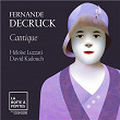 Fernande Decruck: Cantique | Heloïse Luzzati