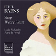 Ethel Barns: Sleep Weary Heart | Lucile Richardot
